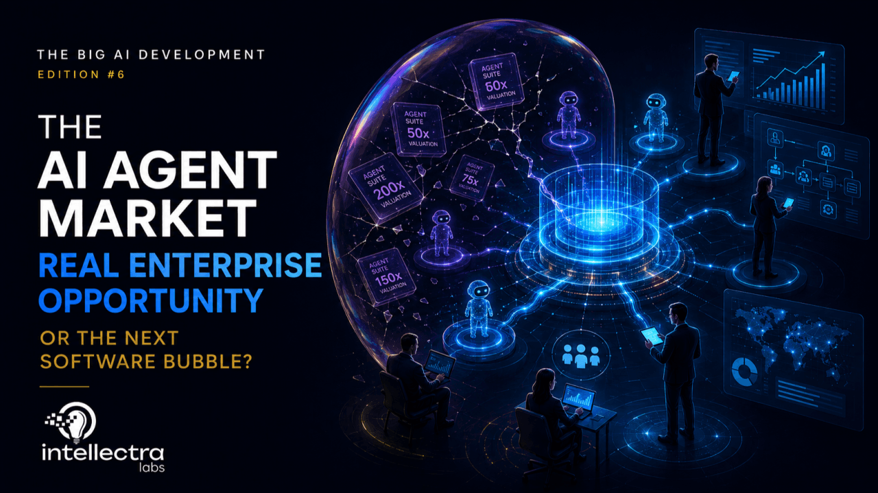 The Big AI Development Edition 6 — The AI Agent Market: Real Enterprise Opportunity or the Next Software Bubble?