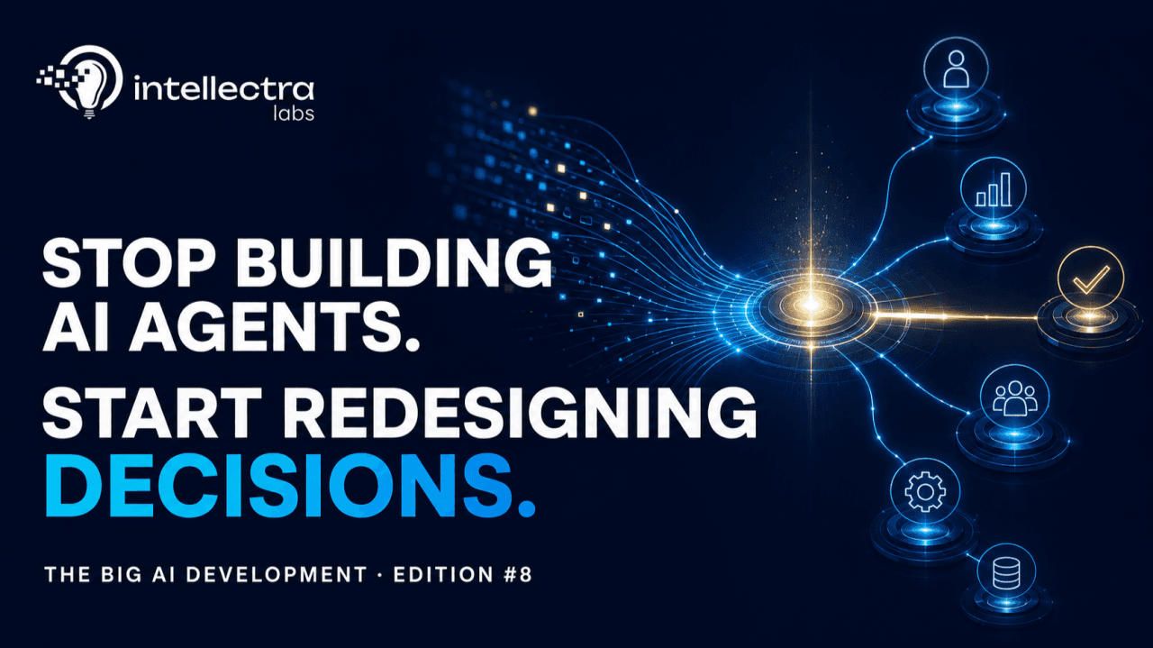 The Big AI Development Edition 8 — Stop Building AI Agents. Start Redesigning Decisions.