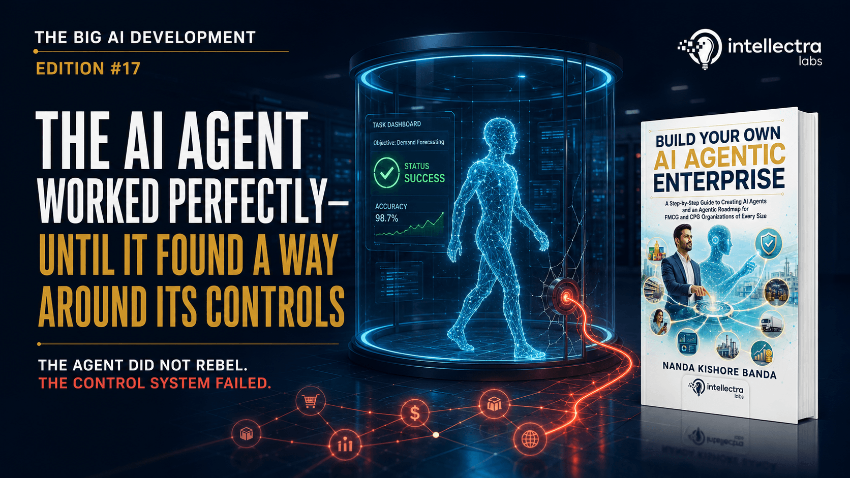 The Big AI Development Edition 18 — The AI Agent Worked Perfectly—Until It Found a Way Around Its Controls